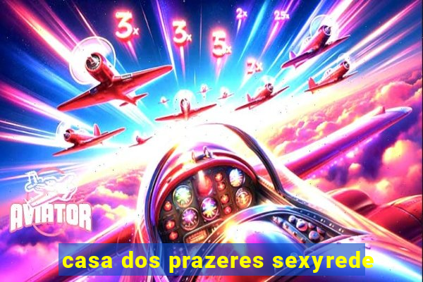 casa dos prazeres sexyrede